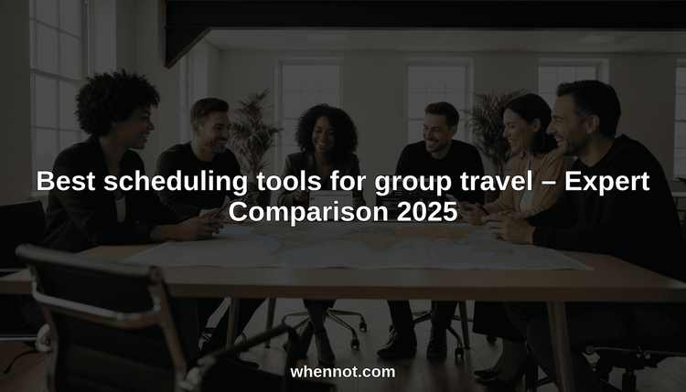 Best scheduling tools for group travel – Expert Comparison 2025